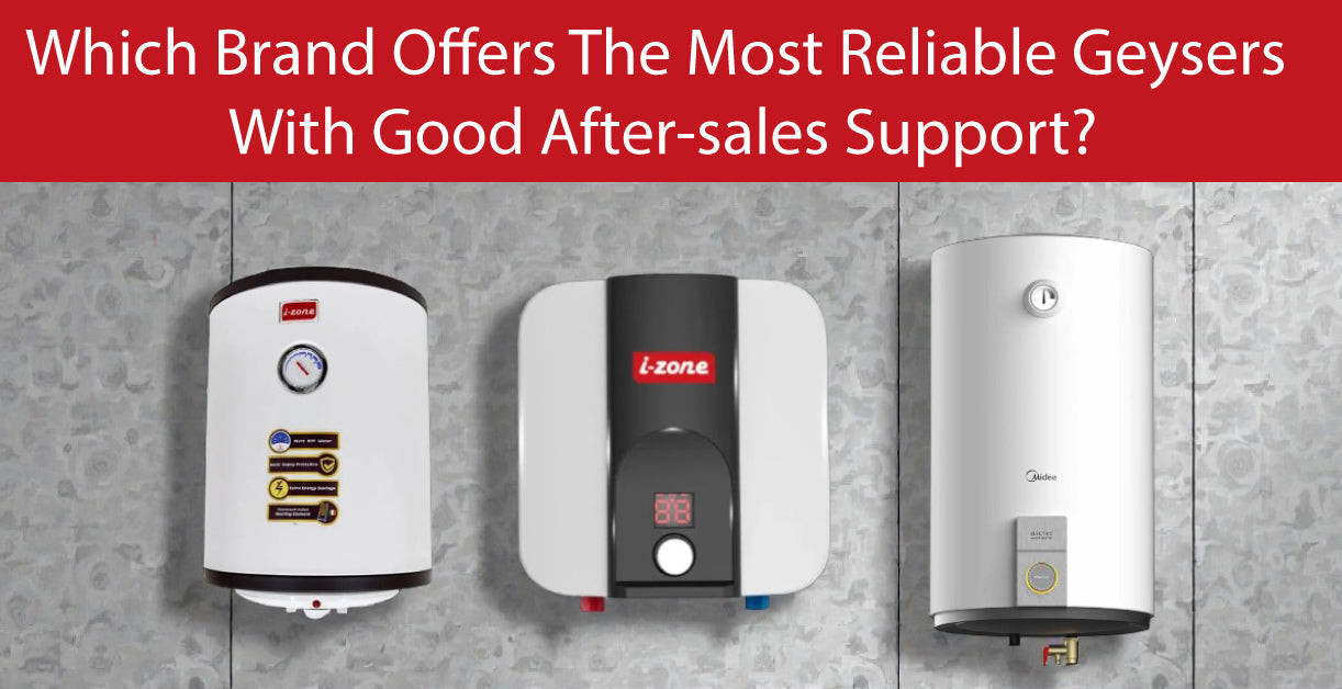 Which Brand Offers the Most Reliable Geysers With Good After-Sales Support?