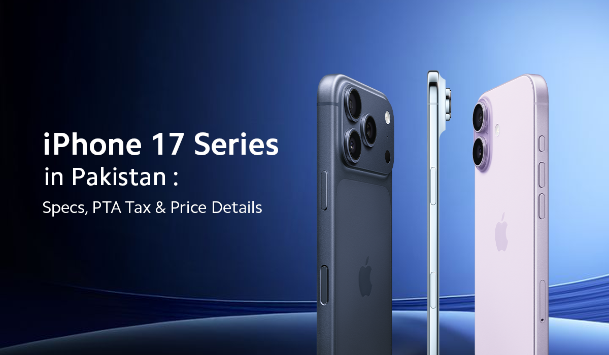 iPhone 17 Series in Pakistan: Specs, PTA Tax and Price Details