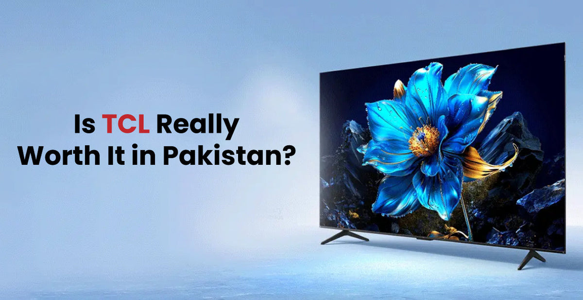 Is TCL Really Worth It in Pakistan? Complete Brand Analysis