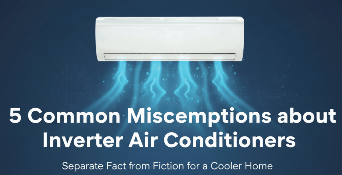 5 Common Misconceptions about Inverter Air Conditioners