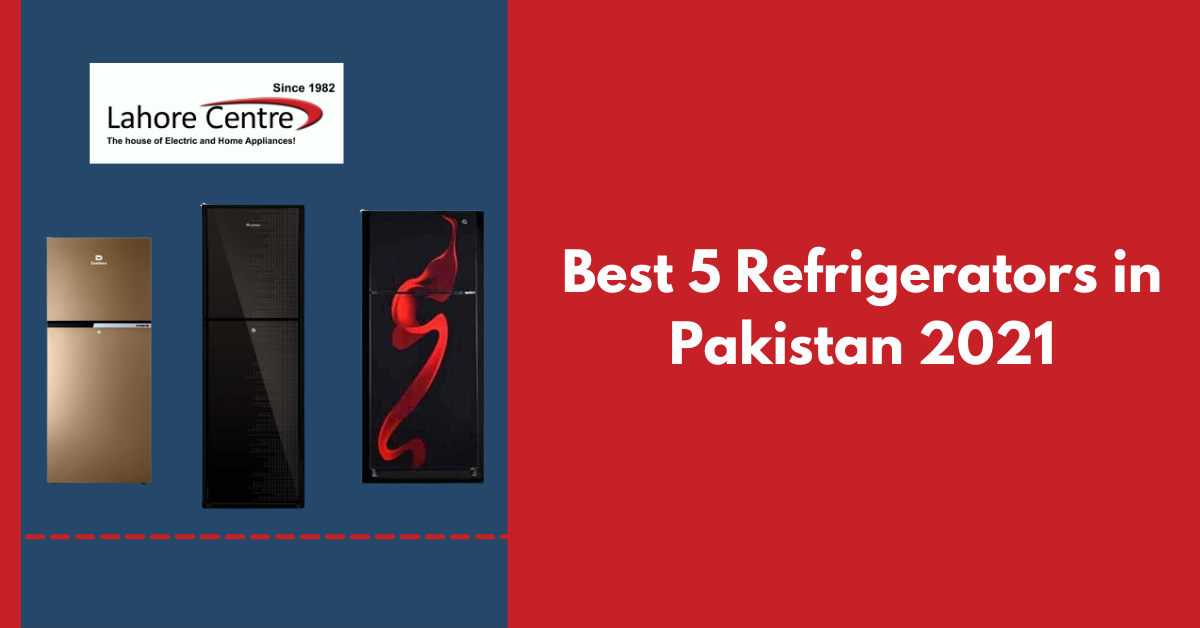Best 5 Refrigerators in Pakistan 2021