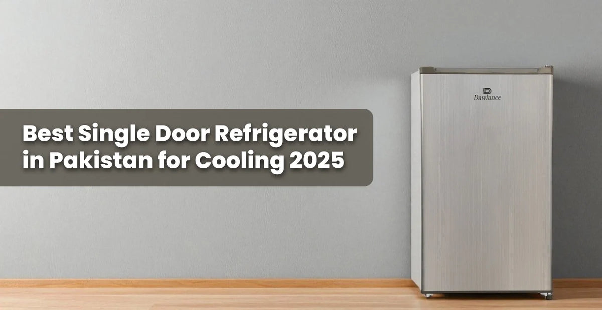 Best Single Door Refrigerator in Pakistan for Cooling 2025