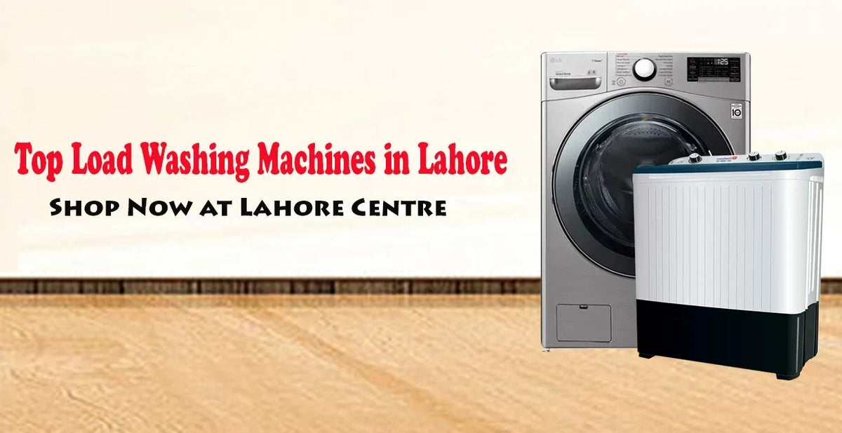 Where to Buy Top Load Washing Machines in Lahore?