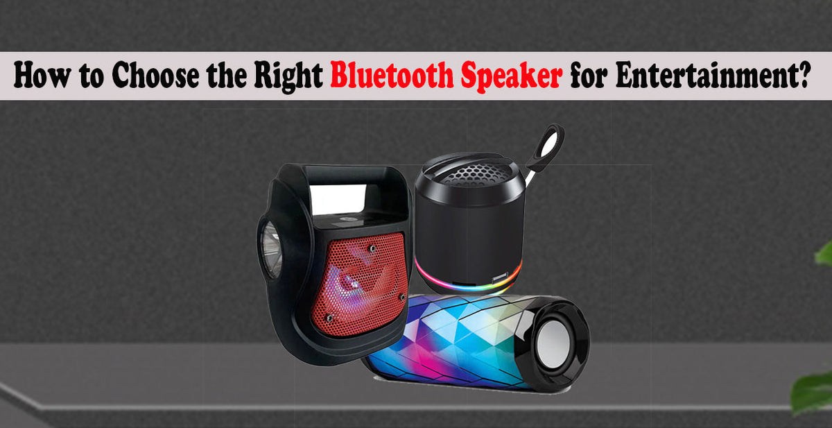 How to Choose the Right Bluetooth Speaker for Entertainment?