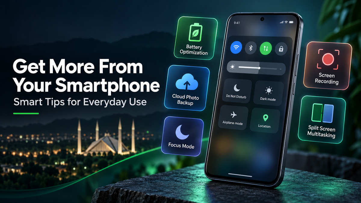 How to Get More Out of Your Smartphone: Hidden Tips Pakistani Users Swear By