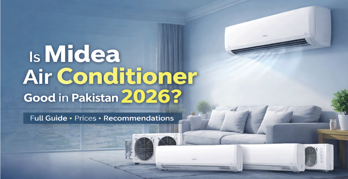 Is Midea Air Conditioner Good in Pakistan 2026? Complete Buying Guide