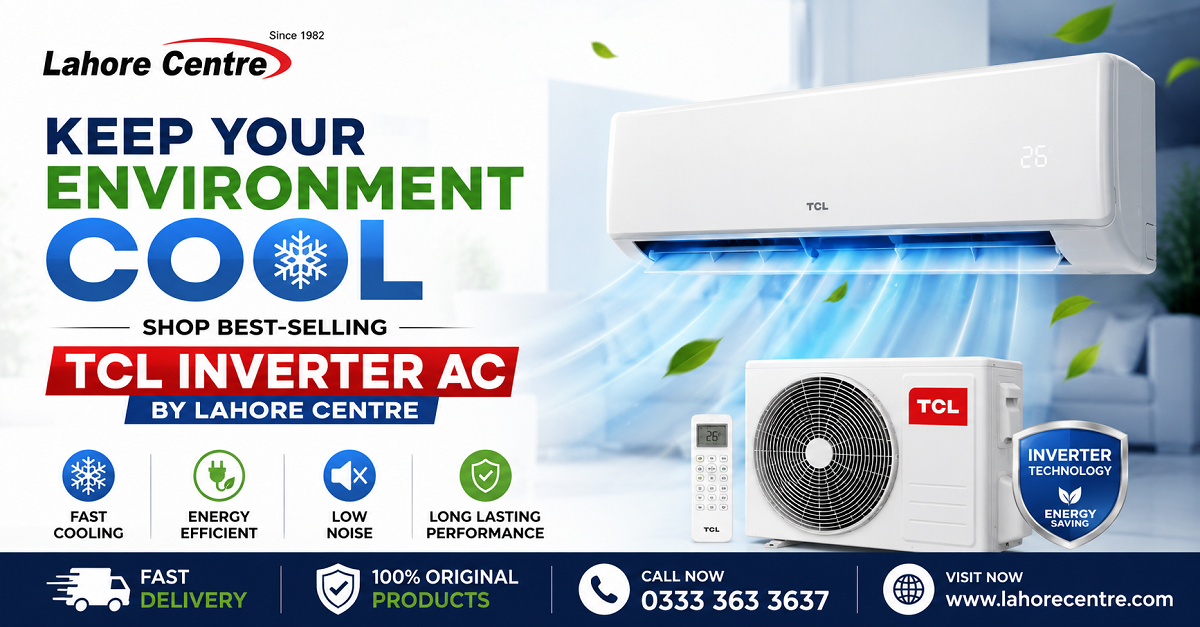 Keep Your Environment Cool: Shop Best-Selling TCL Inverter AC by Lahore Centre