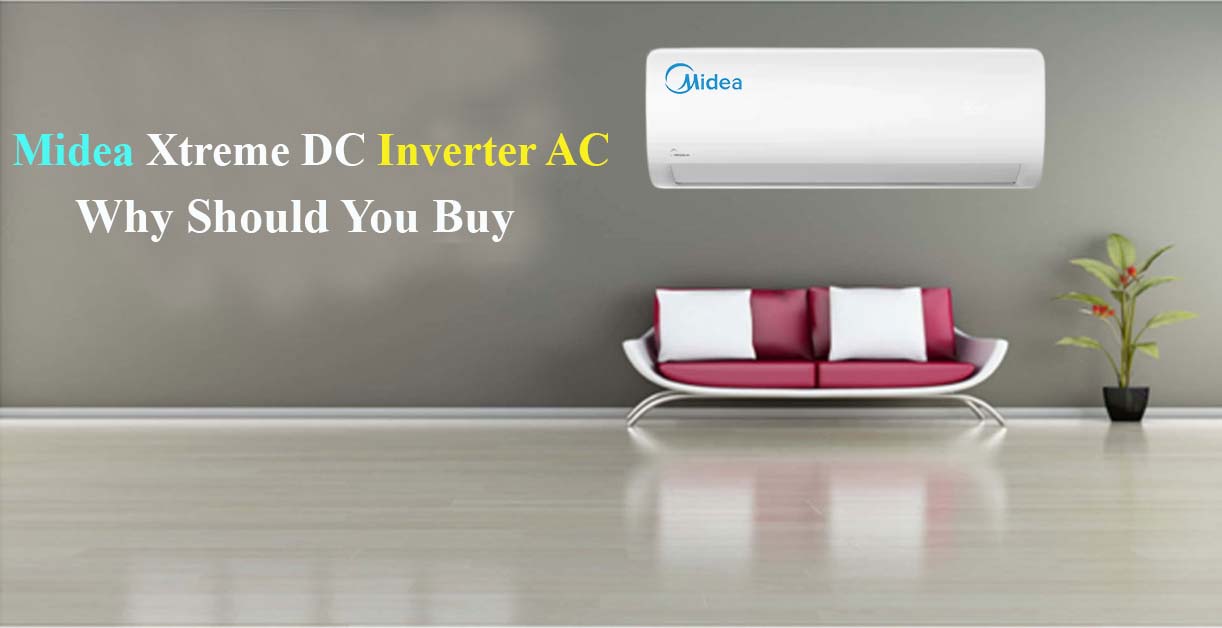 Why Should You Buy Midea Xtreme DC Inverter AC