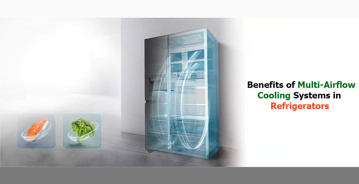 Benefits of Multi-Airflow Cooling Systems in Refrigerators
