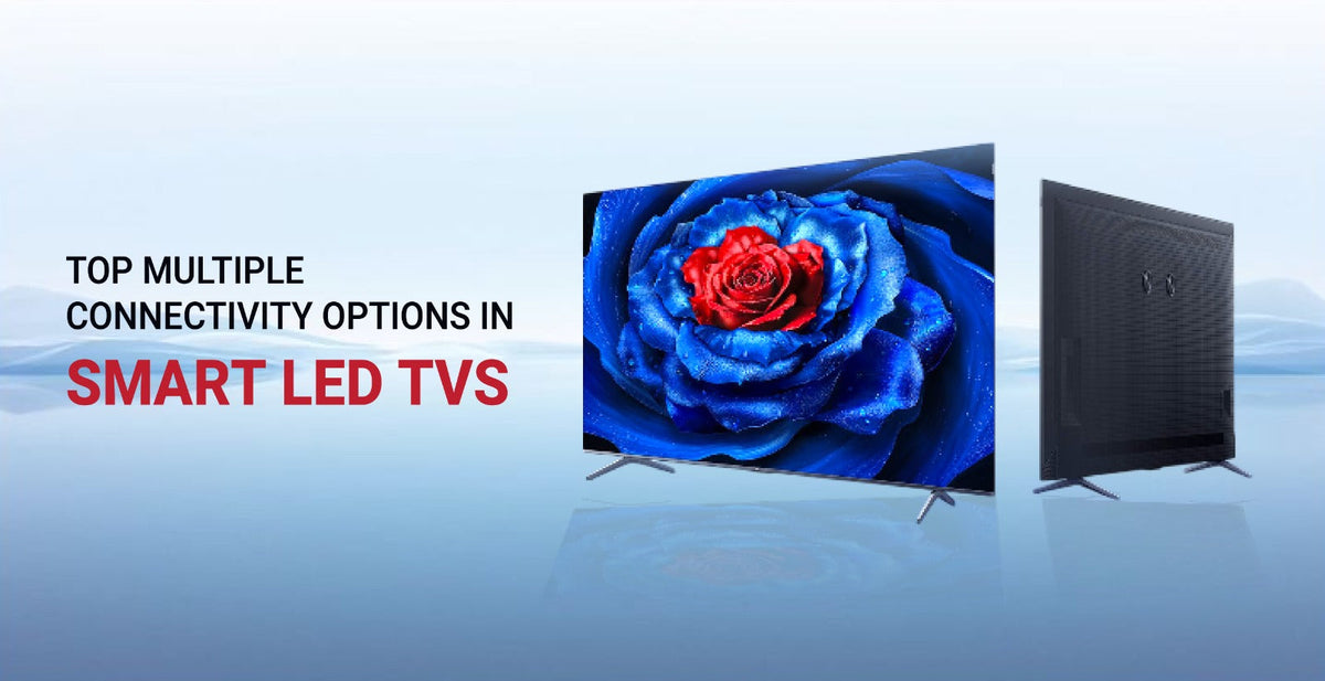 Top Multiple Connectivity Options in Smart LED TVs