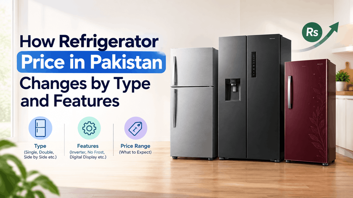 How Refrigerator Price in Pakistan Changes by Type and Features