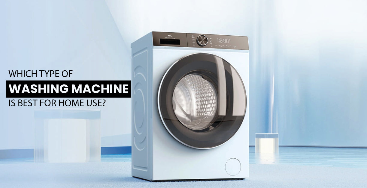 Which Type Of Washing Machine Is Best For Home Use?
