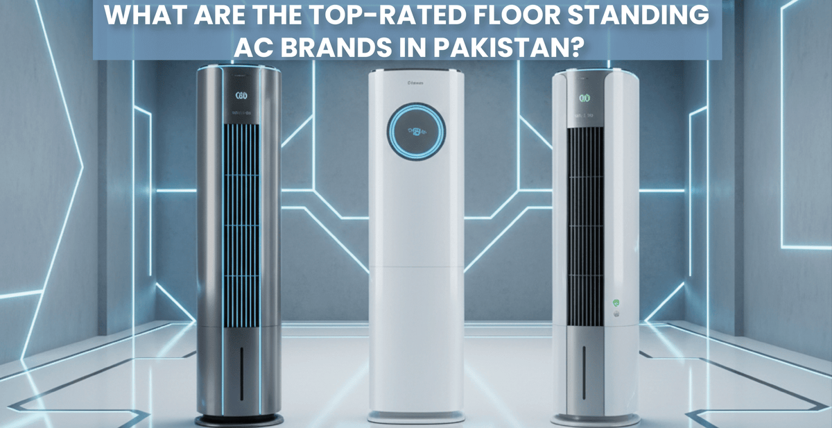 What Are the Top-Rated Floor Standing AC Brands in Pakistan?