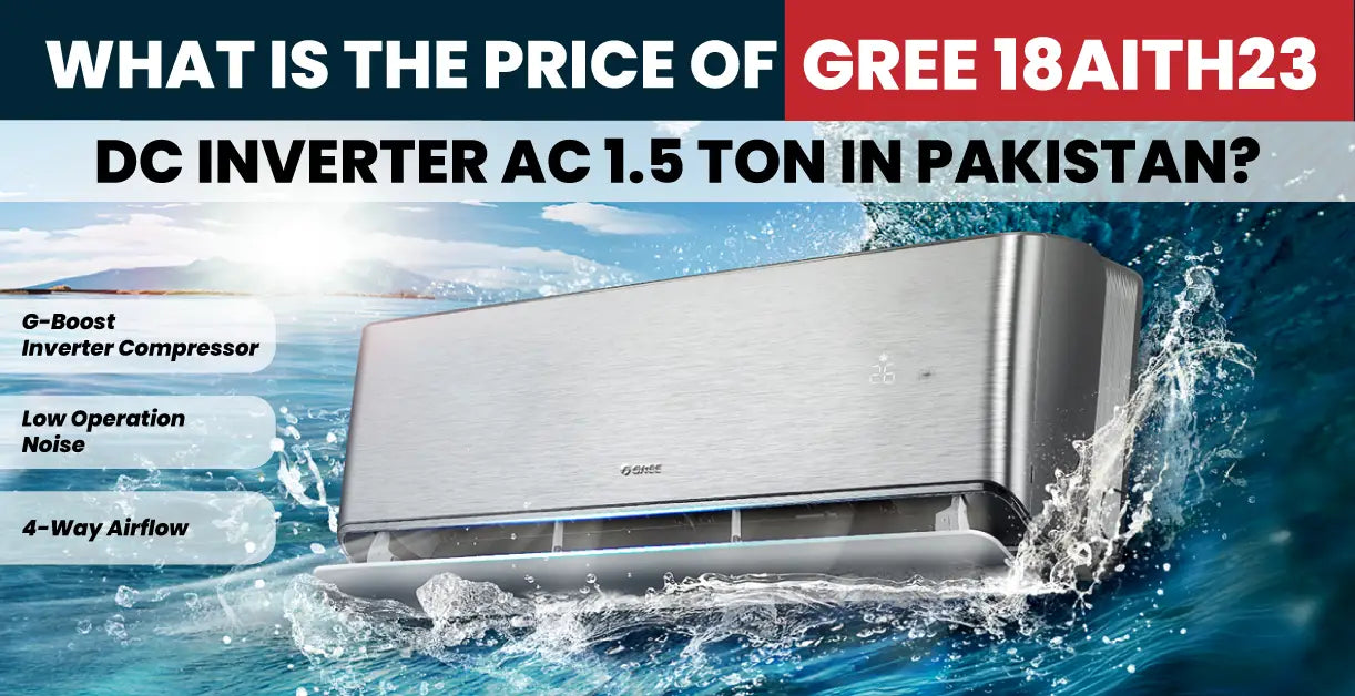 What is the Price of Gree 18AITH23 DC Inverter AC 1.5 Ton in Pakistan?