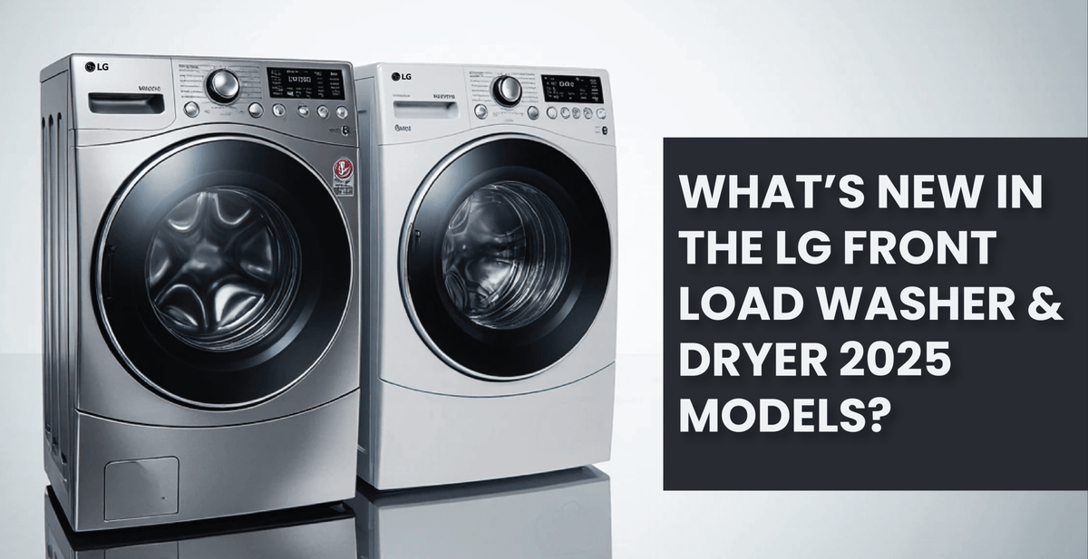 What’s New in the LG Front Load Washer & Dryer 2025 Models?