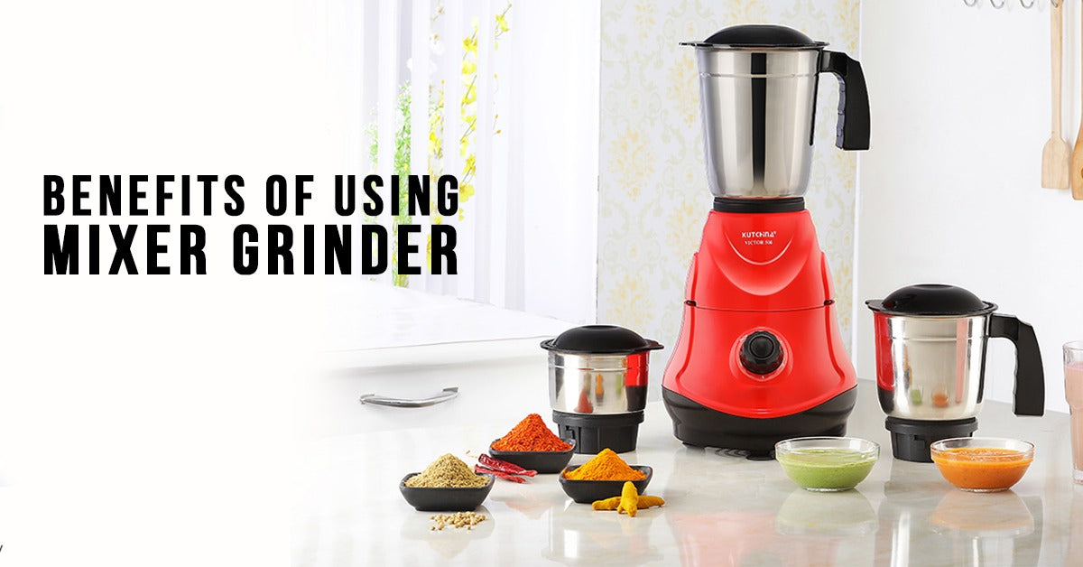 Benefits of Using Mixer Grinder!