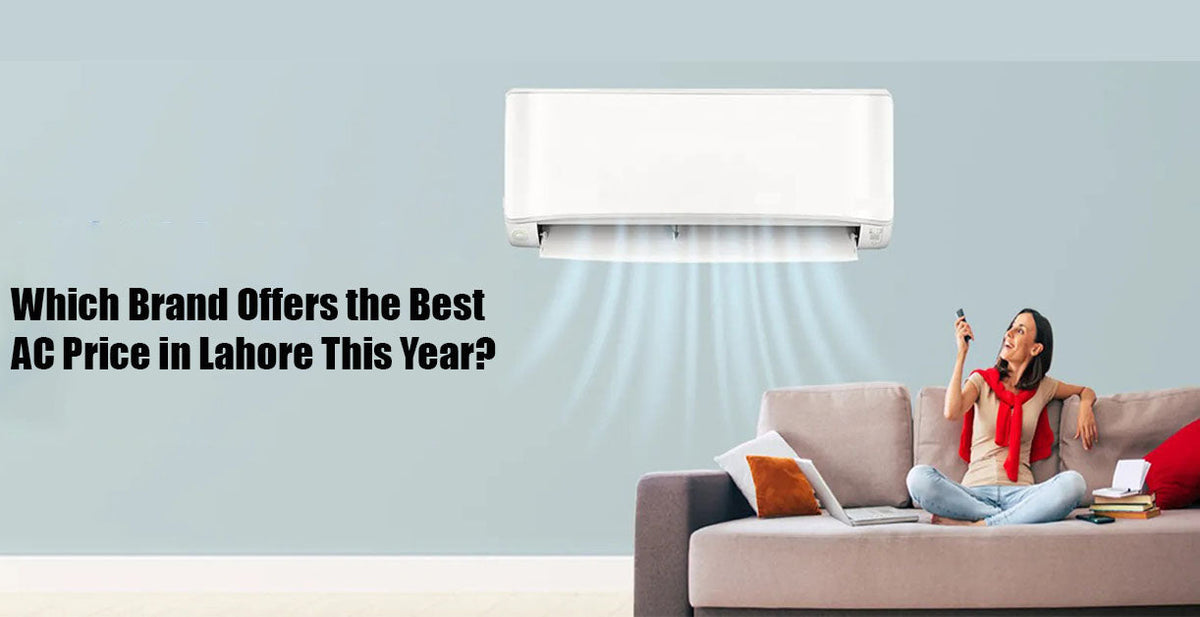 Which Brand Offers the Best AC Price in Lahore This Year?