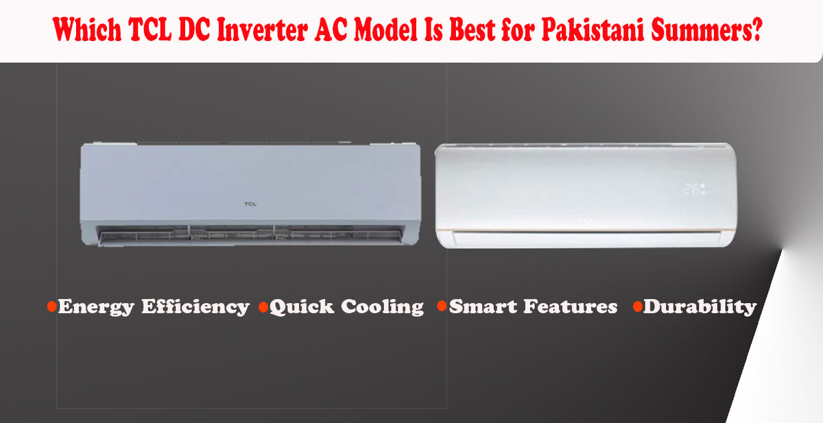 Which TCL DC Inverter AC Model Is Best for Pakistani Summers?