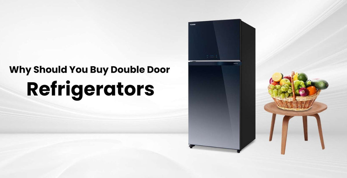 Why Should You Buy Double Door Refrigerators?
