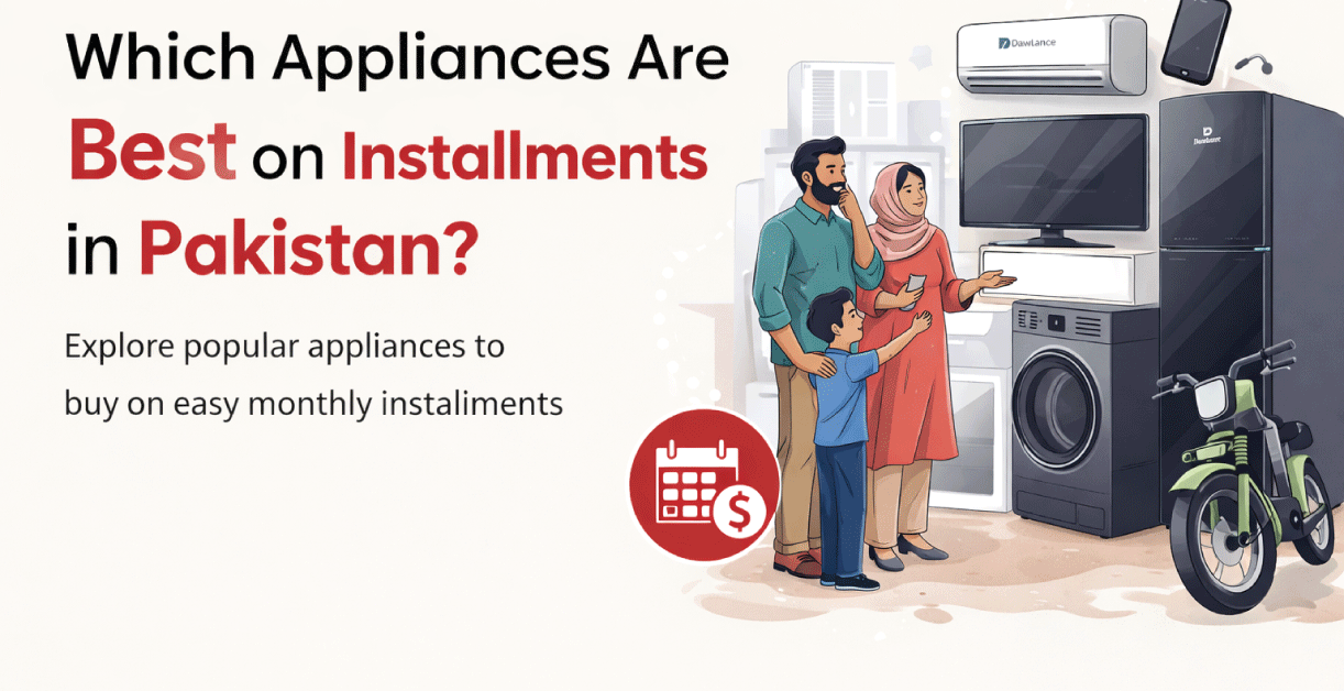 Which Appliances Are Best on Installments in Pakistan?