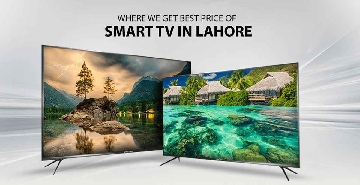 Where We Get Best Price Of Smart TV in Lahore?