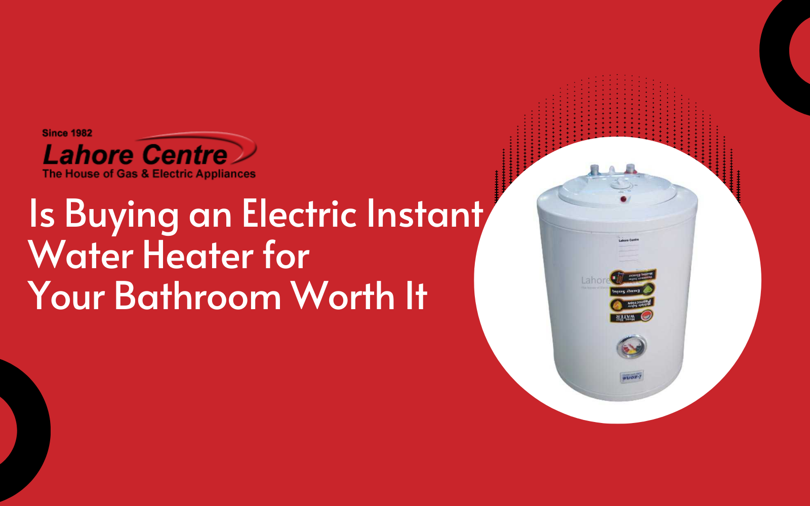 Is Buying an Electric Instant Water Heater for Your Bathroom Worth It in pakistan
