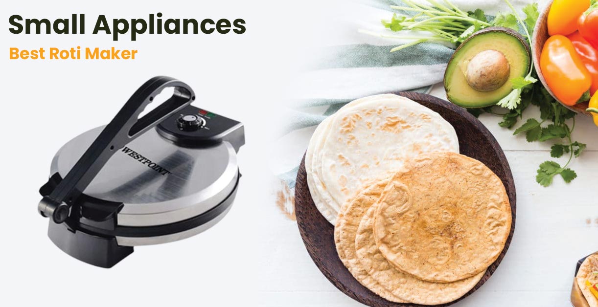 Small appliances: What Is the Importance of Roti Makers in Your Kitchen?