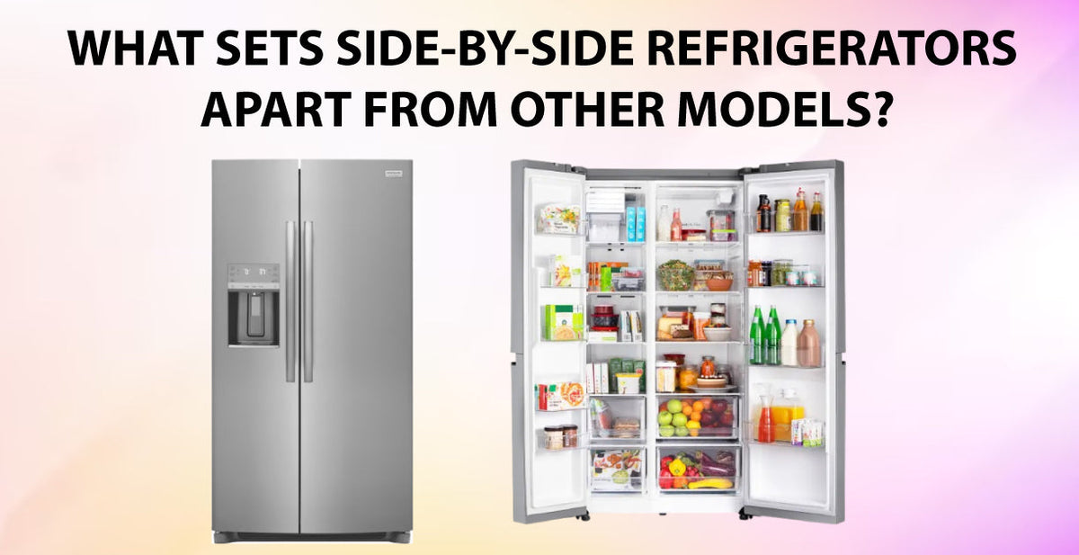 What Sets Side-by-Side Refrigerators Apart from Other Models?