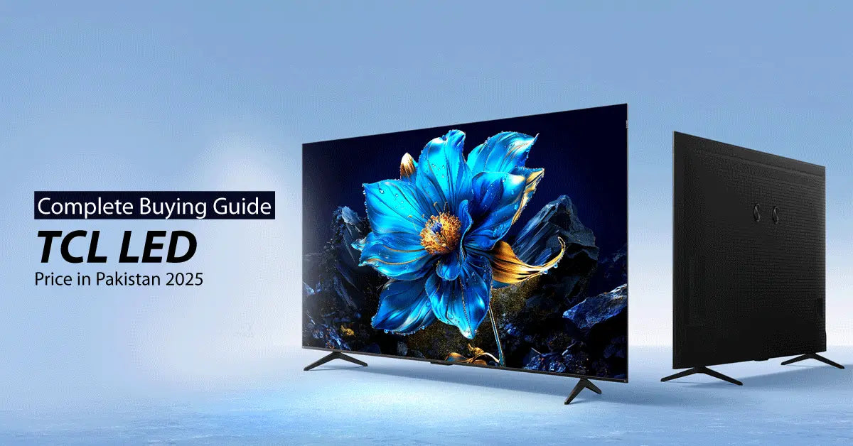 Complete Buying Guide TCL LED TV Price in Pakistan 2025