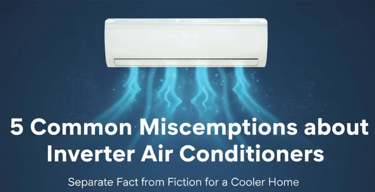 5 Common Misconceptions about Inverter Air Conditioners