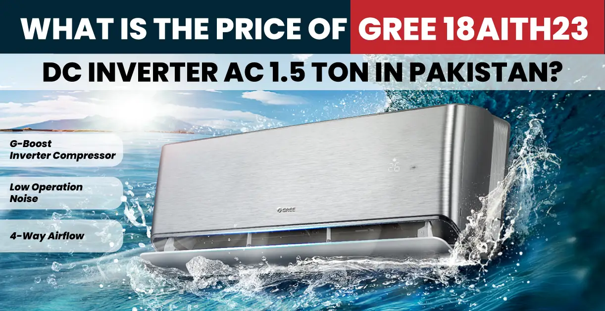 What is the Price of Gree 18AITH23 DC Inverter AC 1.5 Ton in Pakistan?