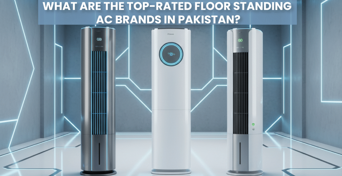 What Are the Top-Rated Floor Standing AC Brands in Pakistan