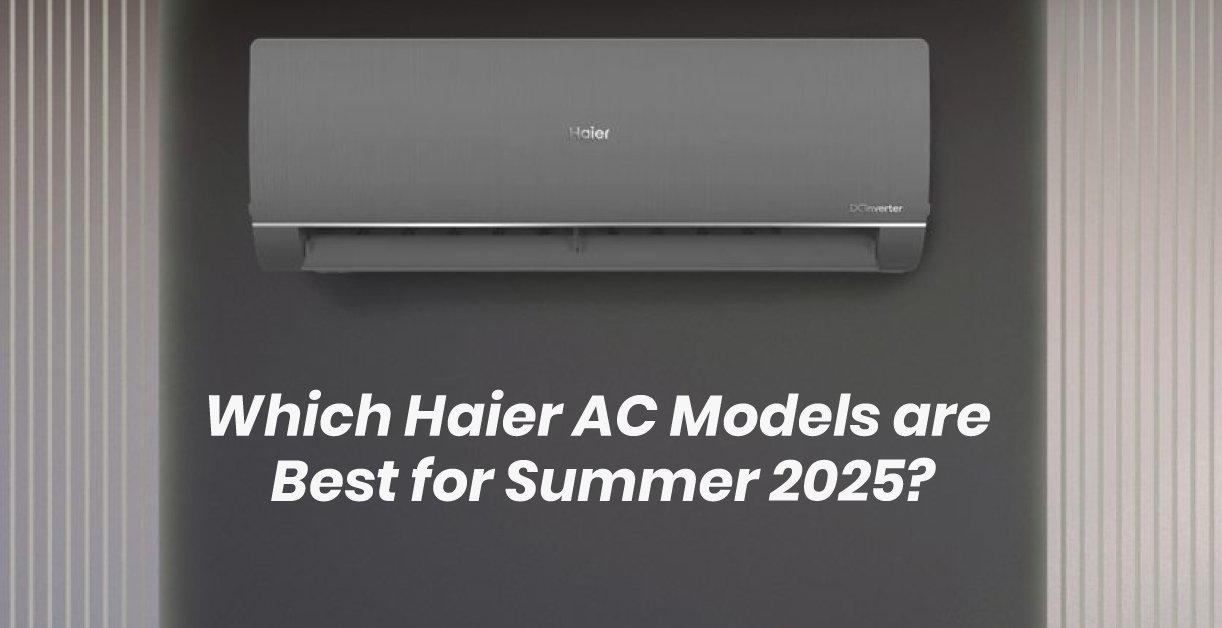 which-haier-ac-models-are-best-for-summer-2025