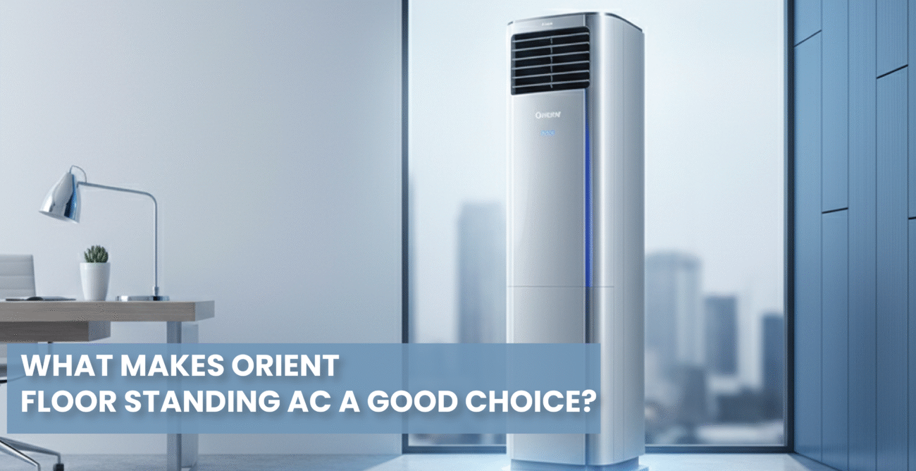 What Makes Orient Floor Standing AC a Good Choice