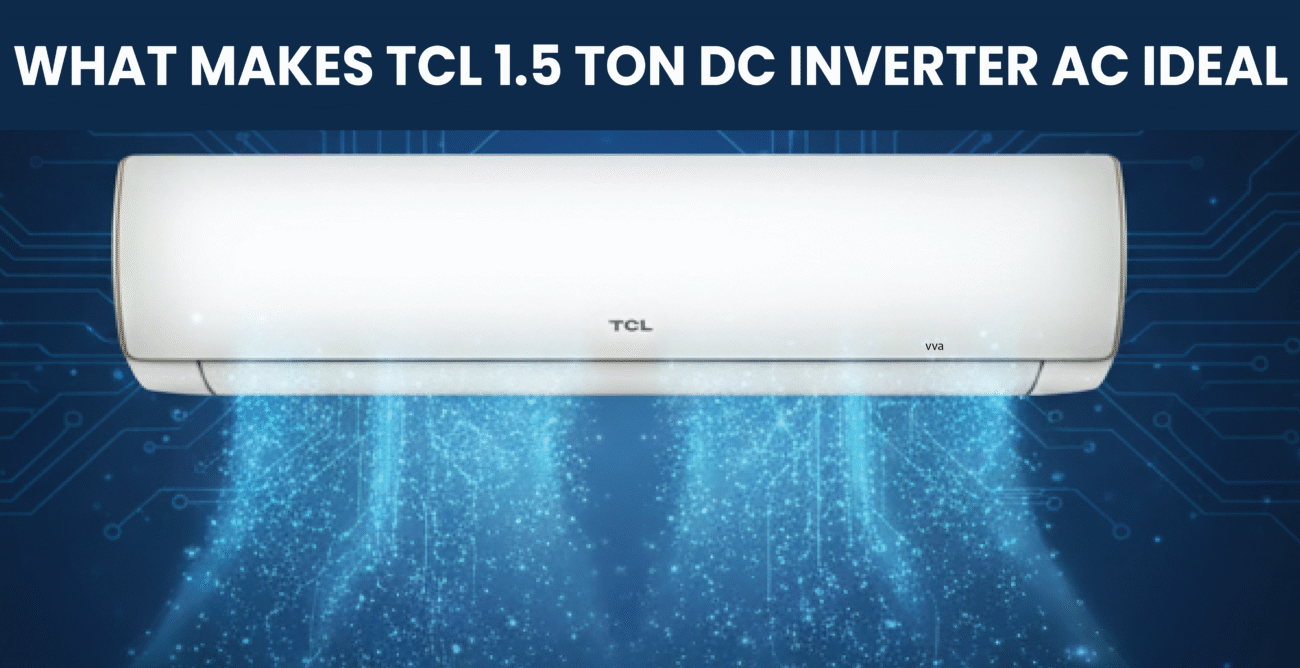 What Makes TCL 1.5 Ton DC Inverter AC Ideal