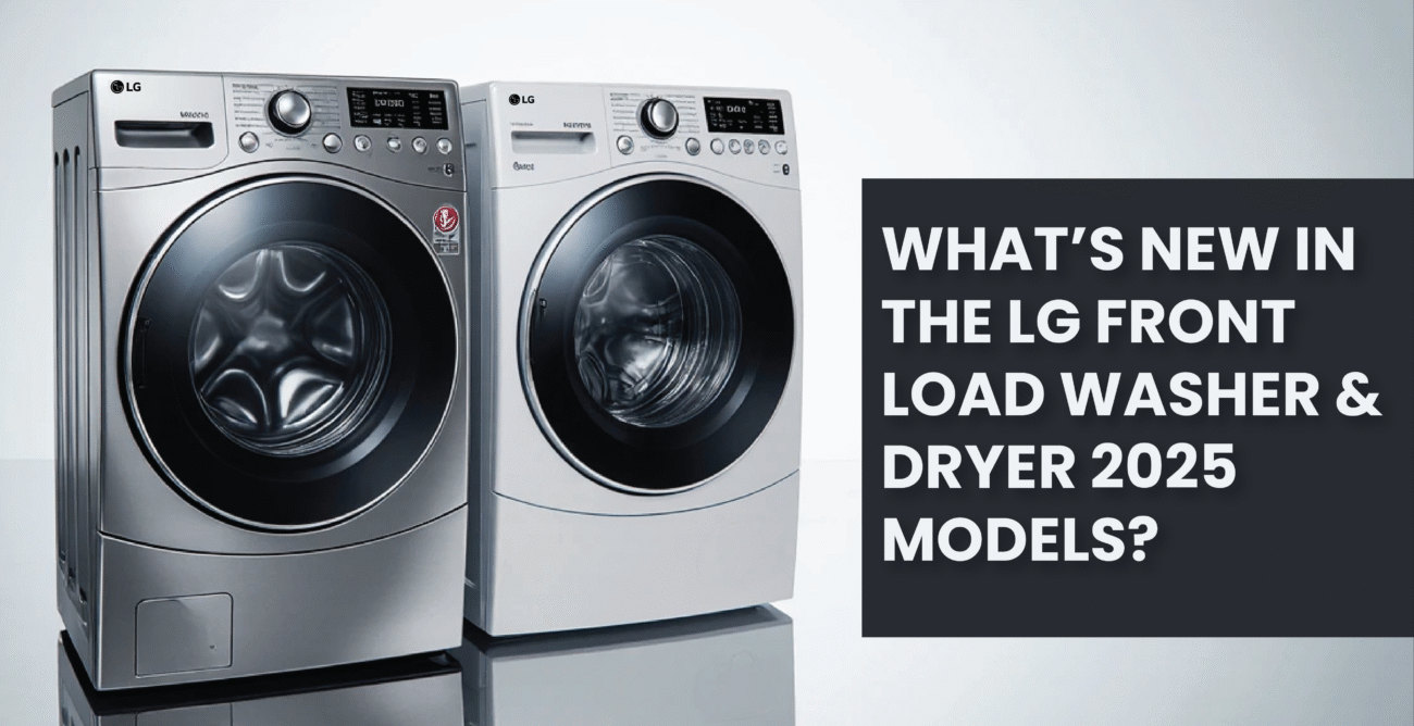 What’s New in the LG Front Load Washer & Dryer 2025 Models
