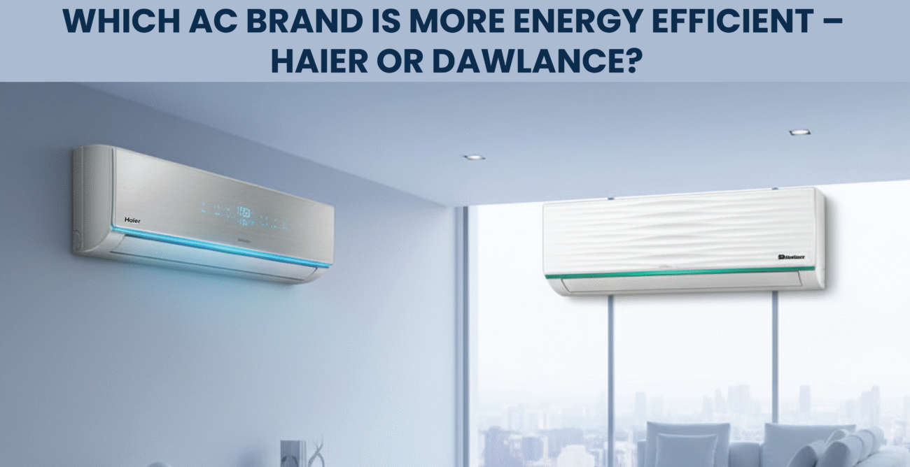 Which AC Brand is More Energy Efficient – Haier or Dawlance