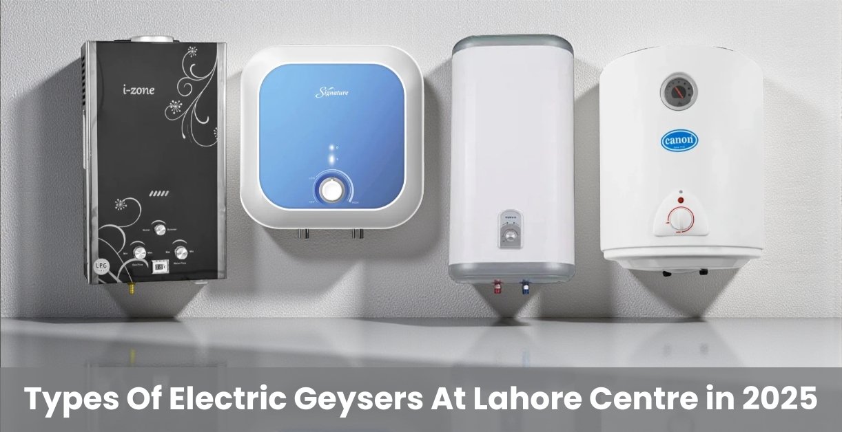 Types of ELectric Geysers at Lahore Centre in 2025