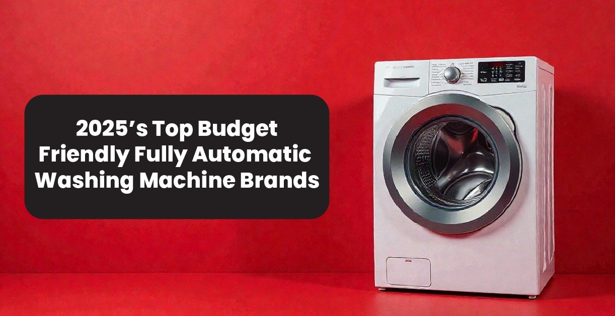 2025’s Top Budget-Friendly Fully Automatic Washing Machine Brands