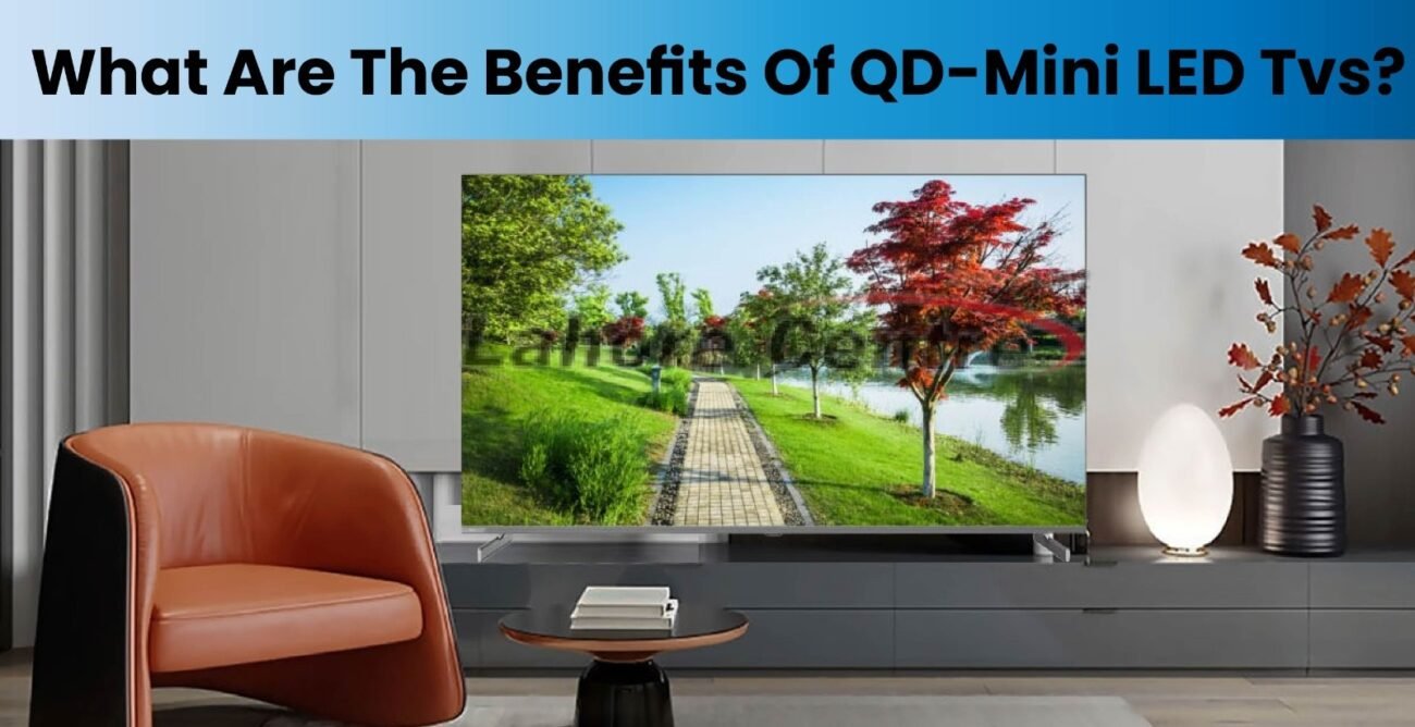 Benefits of QD-Mini LED TVs